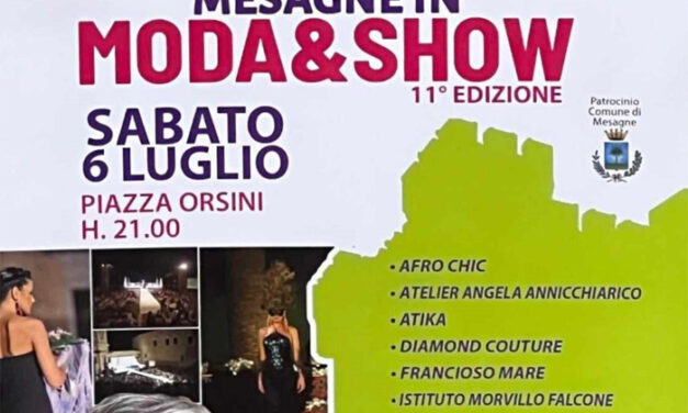 Tutto pronto per l’XI Edizione del “Mesagne in Moda & Show”, appuntamento sabato 6 luglio in Piazza Orsini del Balzo