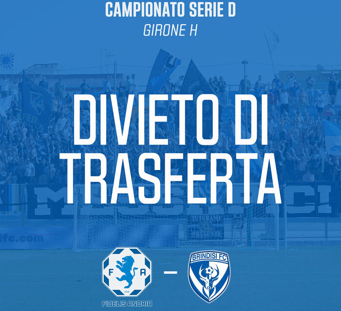 Calcio, Serie D Girone H, Fidelis Andria-Brindisi Fc, trasferta vitata ai tifosi biancazzurri