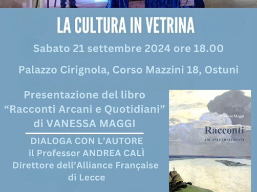 Ostuni, al via la rassegna letteraria “La Cultura in Vetrina”. Si parte sabato 21 settembre con la presentazione del libro di Vanessa Maggi “Racconti Arcani e Quotidiani”