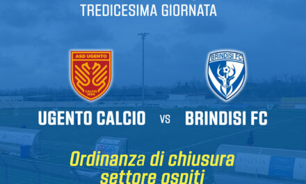 Serie D Girone H, Ugento-Brindisi Fc,  settore ospiti interdetto ai tifosi biancazzurri per la gara di domenica